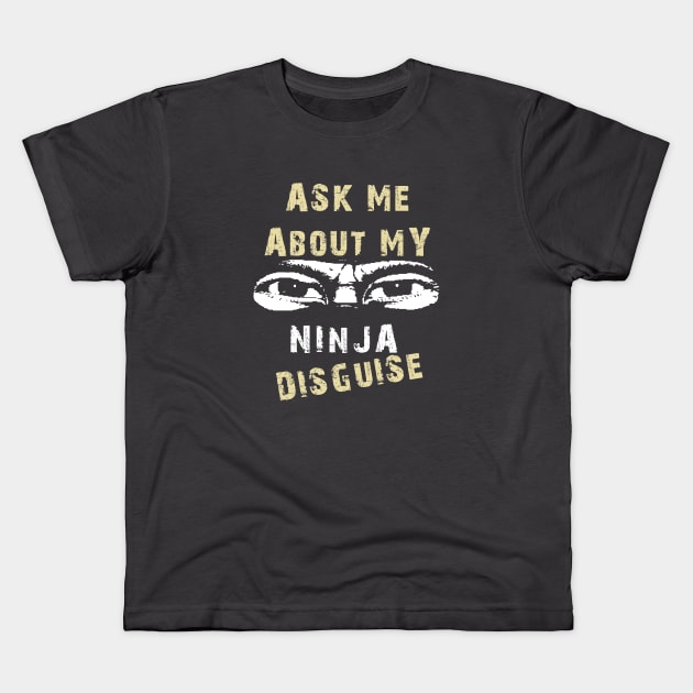 Ask Me About My Ninja Disguise Kids T-Shirt by Sofiia Golovina